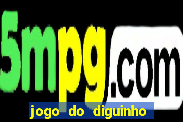 jogo do diguinho para ganhar dinheiro